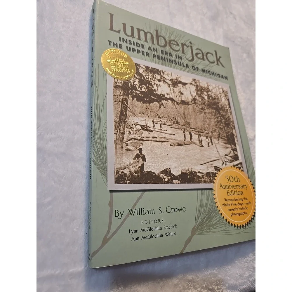 Lumberjack : Inside an Era in the Upper Peninsula of Michigan by‎ William Crowe